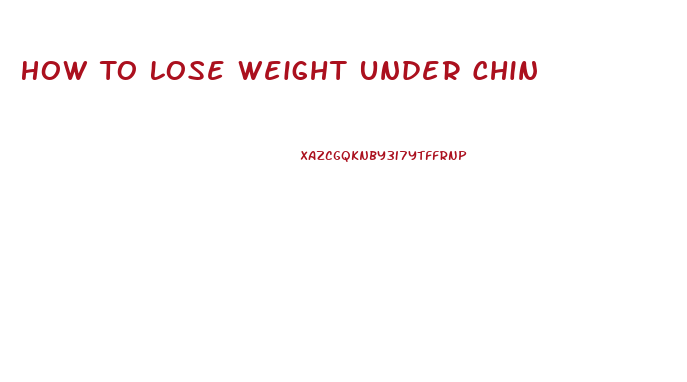 How To Lose Weight Under Chin