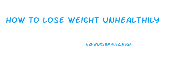 How To Lose Weight Unhealthily