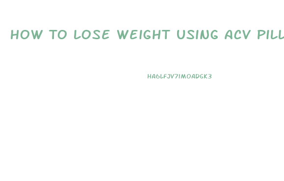 How To Lose Weight Using Acv Pills