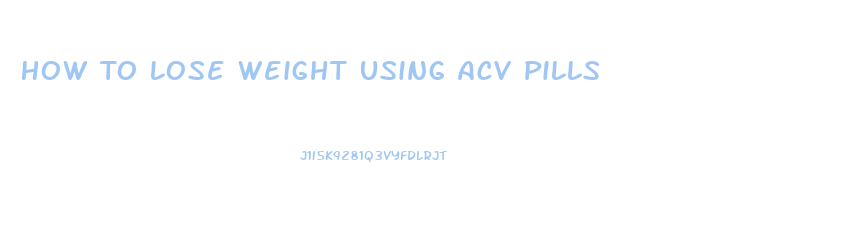 How To Lose Weight Using Acv Pills