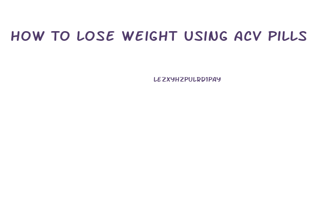 How To Lose Weight Using Acv Pills