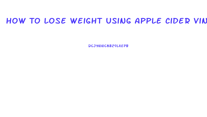 How To Lose Weight Using Apple Cider Vinegar