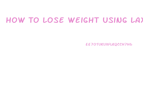 How To Lose Weight Using Laxatives