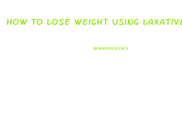 How To Lose Weight Using Laxatives