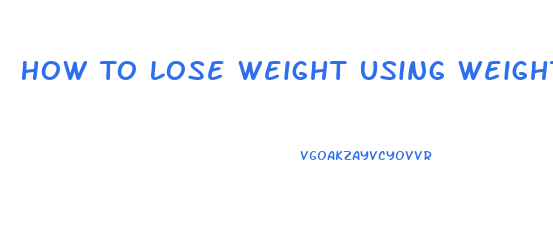 How To Lose Weight Using Weights
