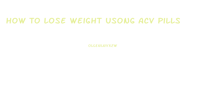 How To Lose Weight Usong Acv Pills