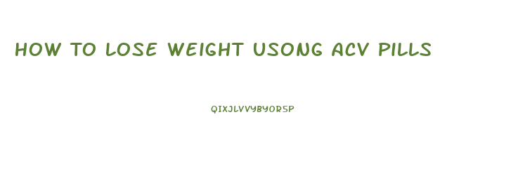 How To Lose Weight Usong Acv Pills