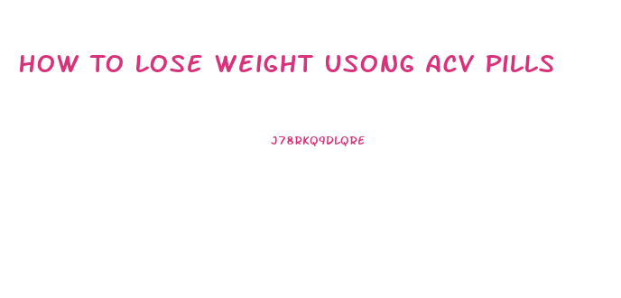 How To Lose Weight Usong Acv Pills