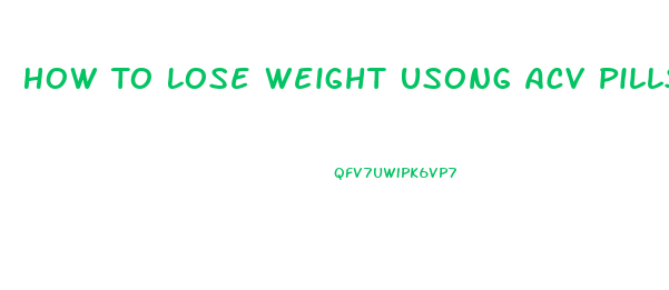 How To Lose Weight Usong Acv Pills