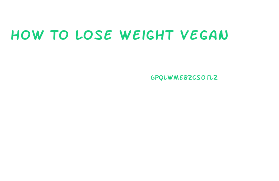 How To Lose Weight Vegan
