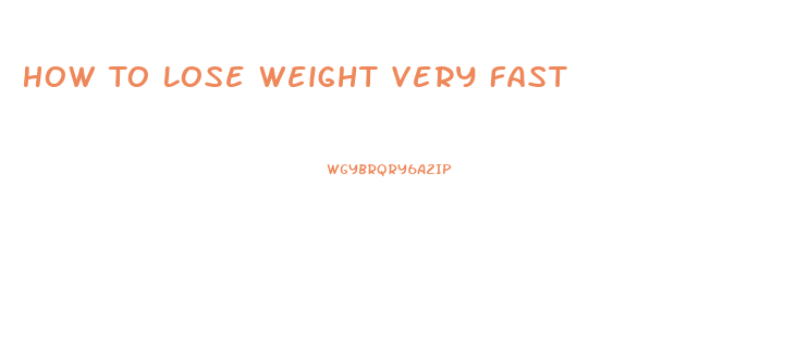 How To Lose Weight Very Fast