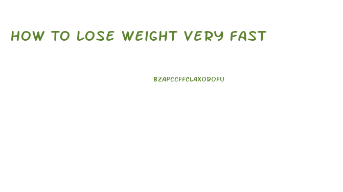 How To Lose Weight Very Fast