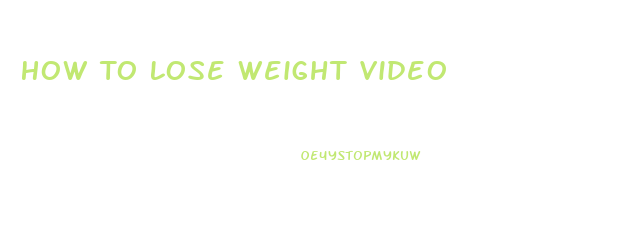 How To Lose Weight Video