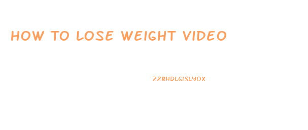 How To Lose Weight Video