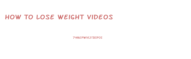 How To Lose Weight Videos