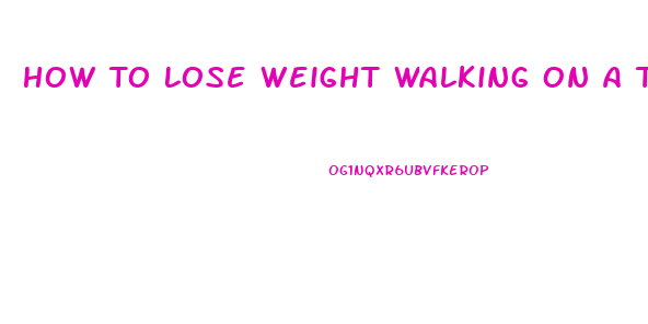 How To Lose Weight Walking On A Treadmill