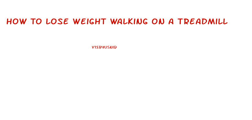 How To Lose Weight Walking On A Treadmill