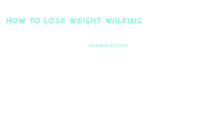 How To Lose Weight Walking