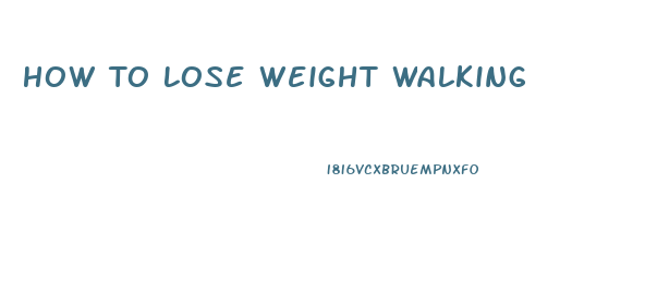 How To Lose Weight Walking