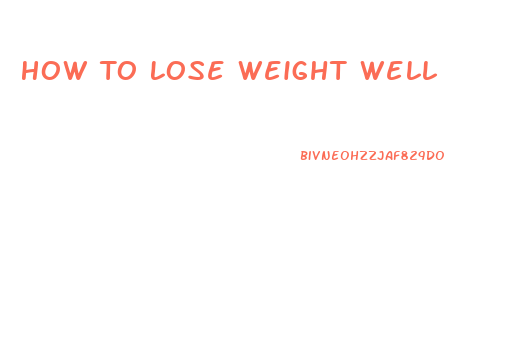 How To Lose Weight Well