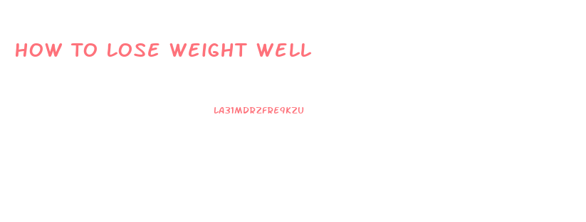 How To Lose Weight Well