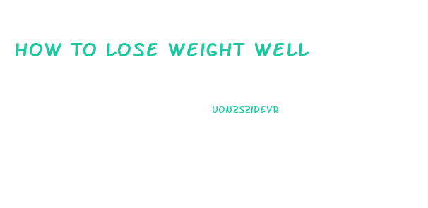 How To Lose Weight Well