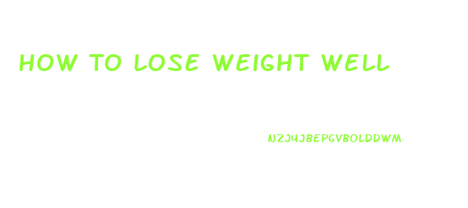 How To Lose Weight Well