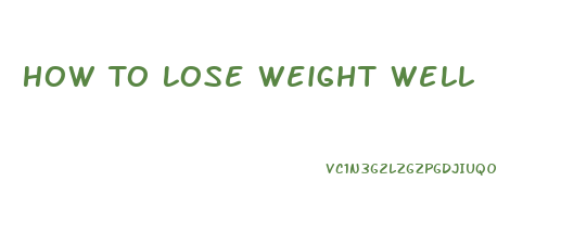 How To Lose Weight Well