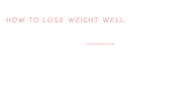 How To Lose Weight Well