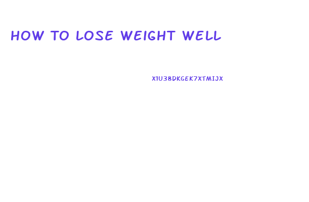 How To Lose Weight Well
