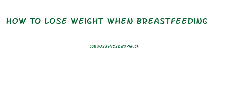 How To Lose Weight When Breastfeeding