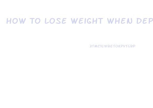 How To Lose Weight When Depressed