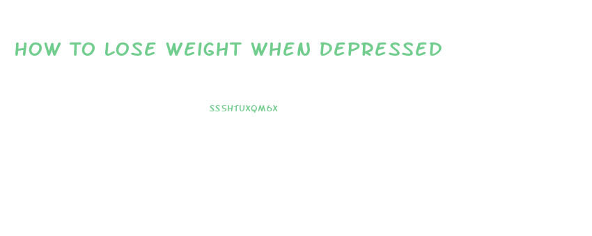 How To Lose Weight When Depressed