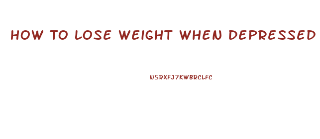 How To Lose Weight When Depressed