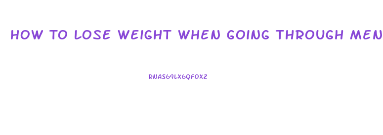 How To Lose Weight When Going Through Menopause