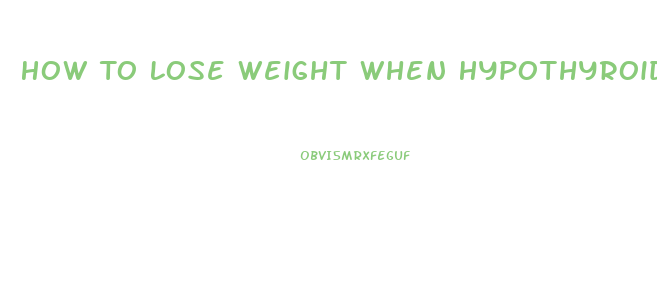 How To Lose Weight When Hypothyroid