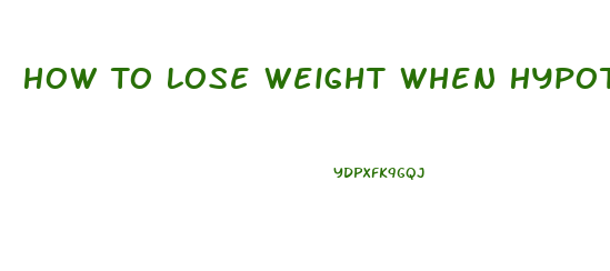 How To Lose Weight When Hypothyroid