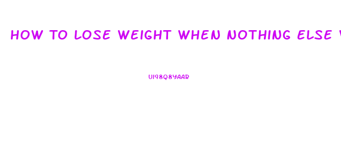 How To Lose Weight When Nothing Else Works