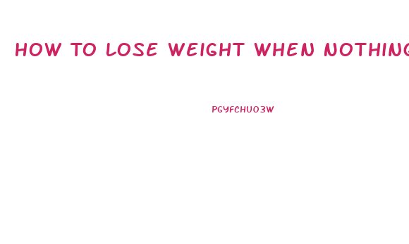 How To Lose Weight When Nothing Works