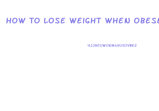 How To Lose Weight When Obese