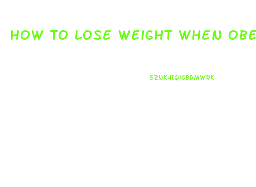 How To Lose Weight When Obese