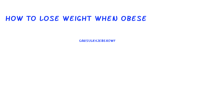 How To Lose Weight When Obese