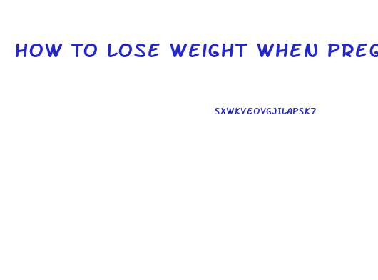 How To Lose Weight When Pregnant