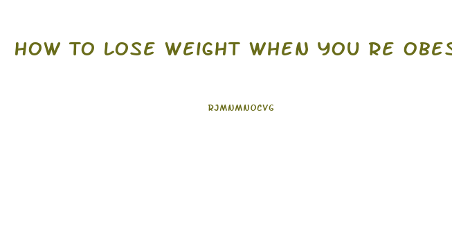 How To Lose Weight When You Re Obese