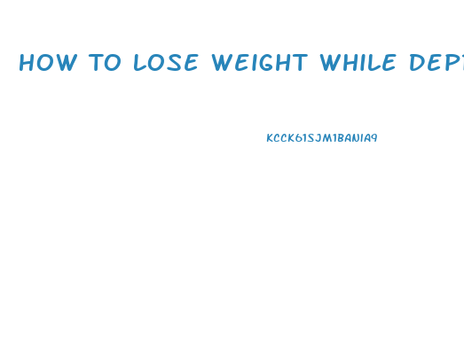 How To Lose Weight While Depressed