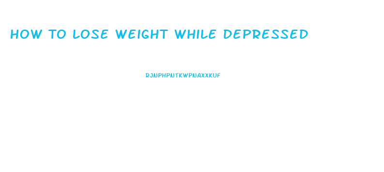 How To Lose Weight While Depressed