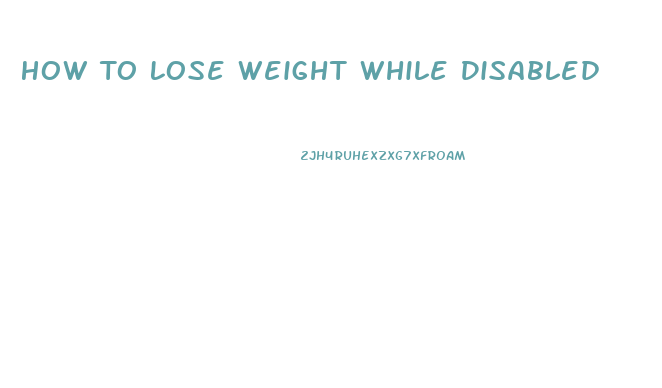 How To Lose Weight While Disabled