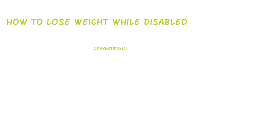 How To Lose Weight While Disabled
