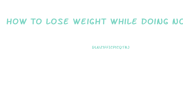 How To Lose Weight While Doing Nothing