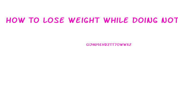 How To Lose Weight While Doing Nothing